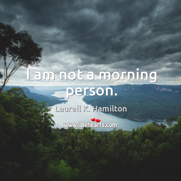 I am not a morning person. Image