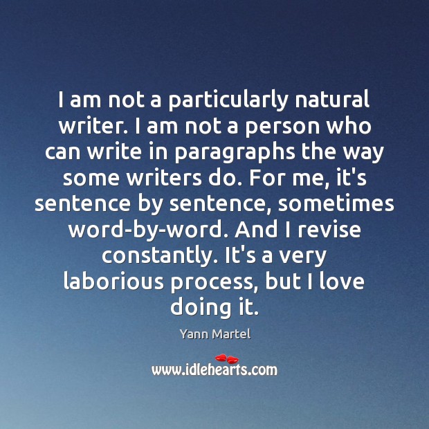 I am not a particularly natural writer. I am not a person Yann Martel Picture Quote