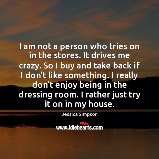 I am not a person who tries on in the stores. It Jessica Simpson Picture Quote