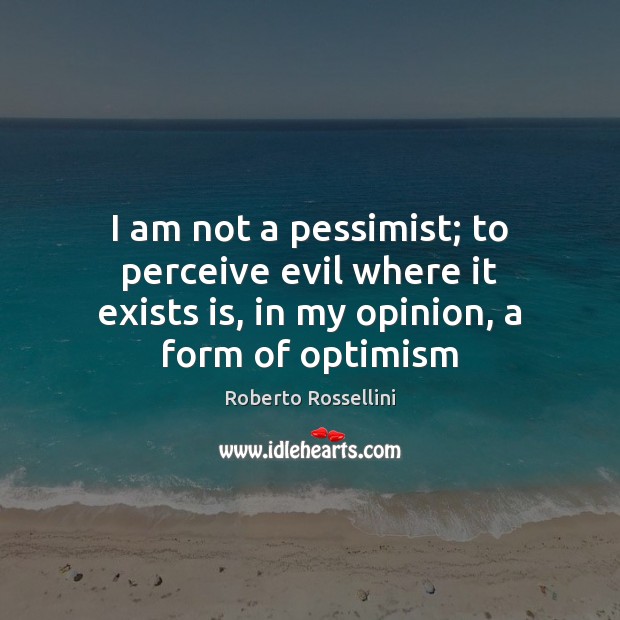 I am not a pessimist; to perceive evil where it exists is, Image