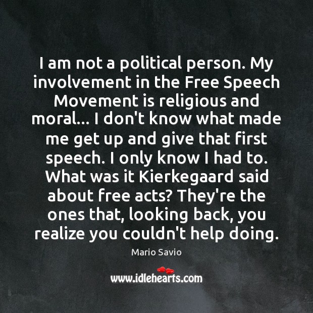 I am not a political person. My involvement in the Free Speech Mario Savio Picture Quote