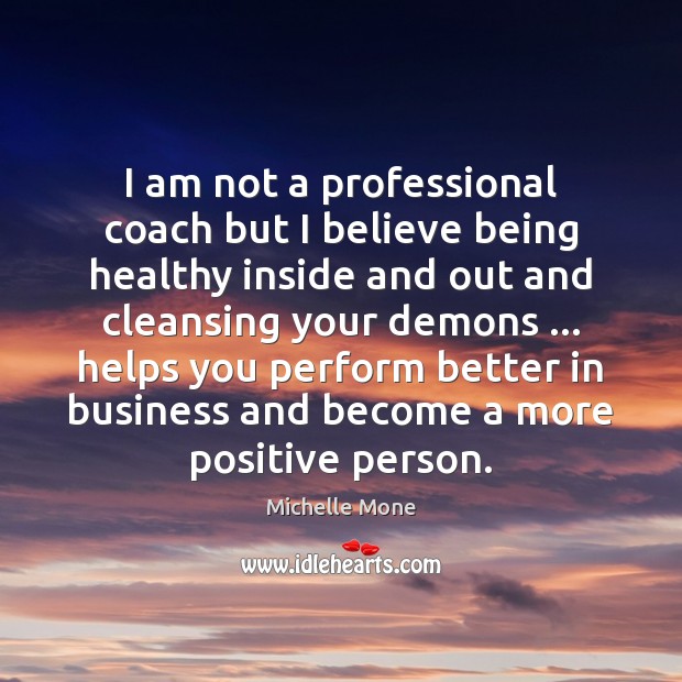 I am not a professional coach but I believe being healthy inside Michelle Mone Picture Quote