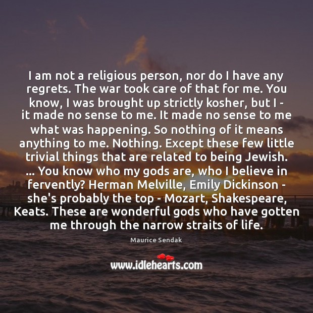 I am not a religious person, nor do I have any regrets. Maurice Sendak Picture Quote