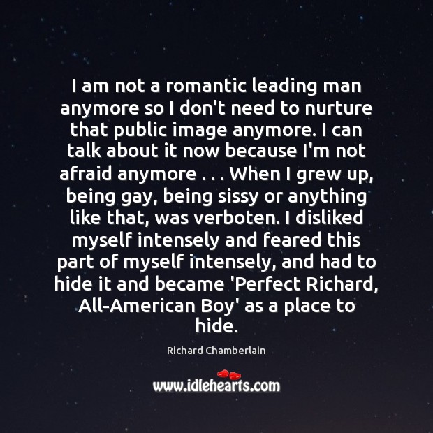 I am not a romantic leading man anymore so I don’t need Richard Chamberlain Picture Quote