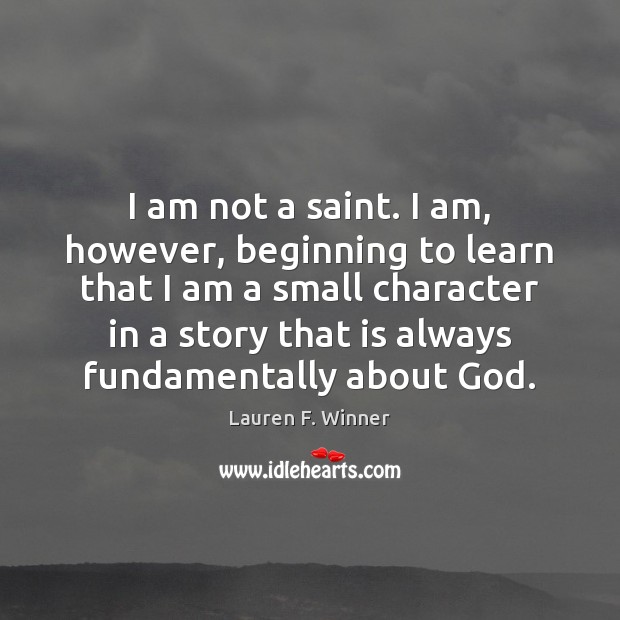 I am not a saint. I am, however, beginning to learn that Image