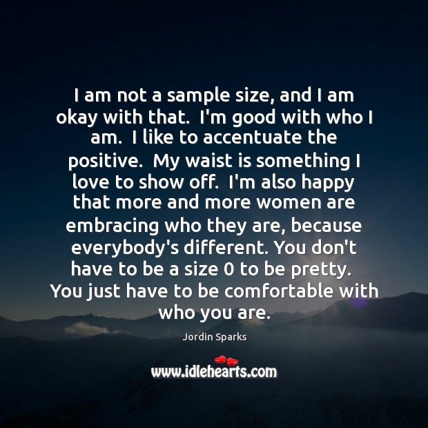 I am not a sample size, and I am okay with that. Jordin Sparks Picture Quote
