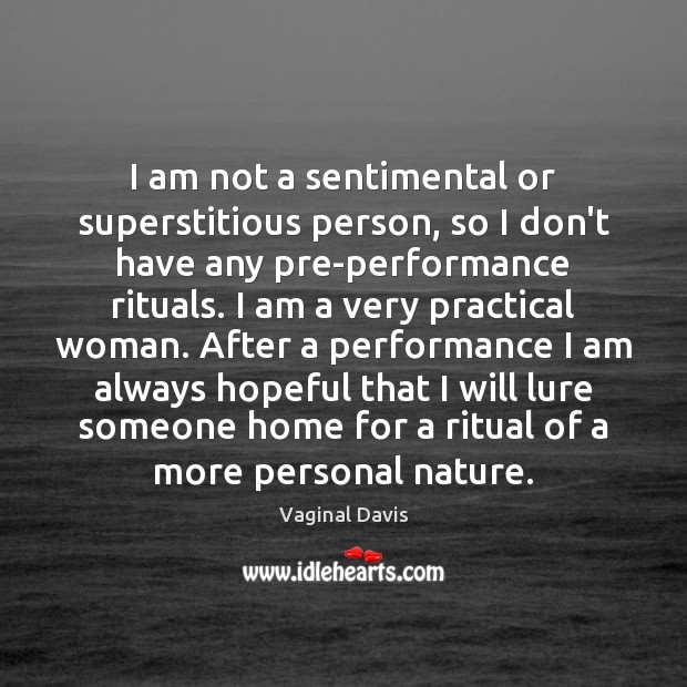 I am not a sentimental or superstitious person, so I don’t have Vaginal Davis Picture Quote