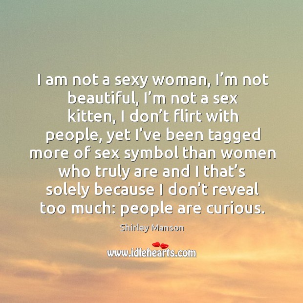 I am not a sexy woman, I’m not beautiful Shirley Manson Picture Quote