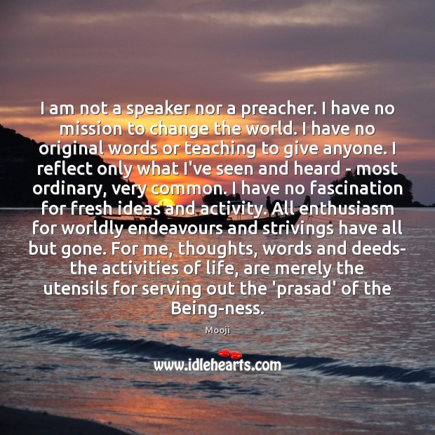 I am not a speaker nor a preacher. I have no mission Mooji Picture Quote