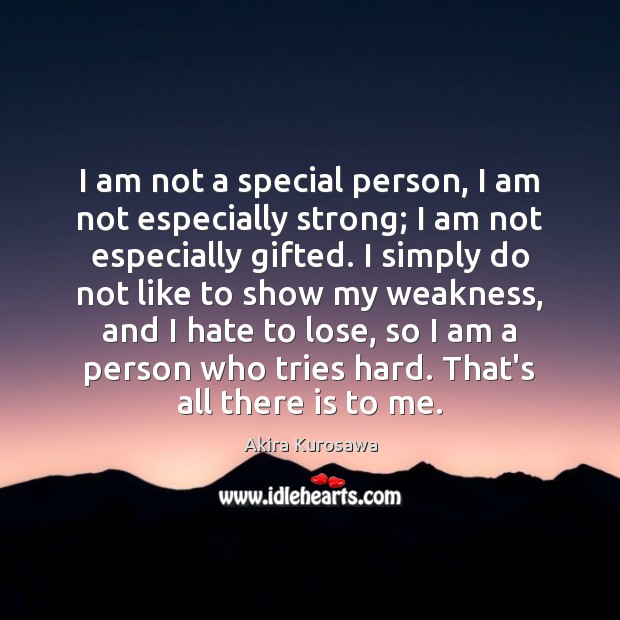 I am not a special person, I am not especially strong; I Akira Kurosawa Picture Quote