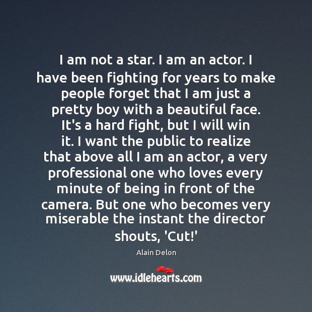 I am not a star. I am an actor. I have been Alain Delon Picture Quote