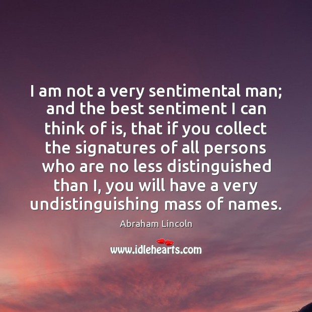 I am not a very sentimental man; and the best sentiment I Image
