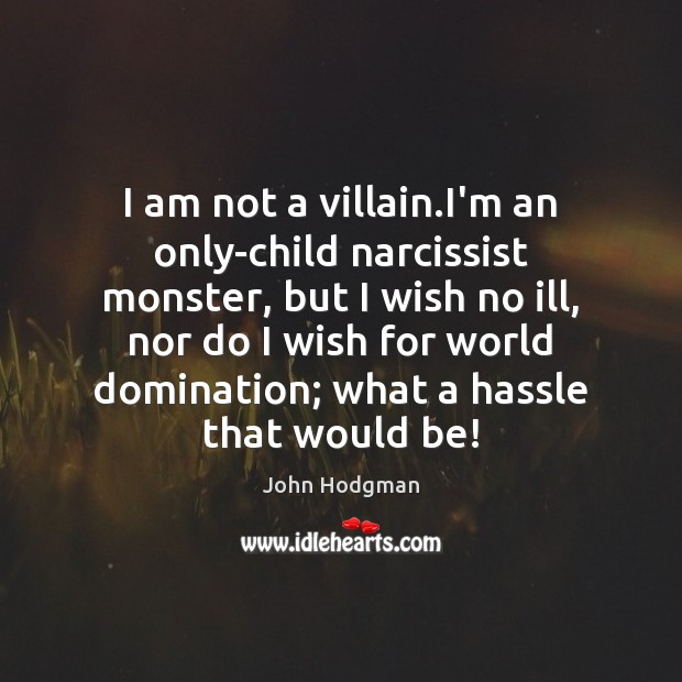 I am not a villain.I’m an only-child narcissist monster, but I John Hodgman Picture Quote