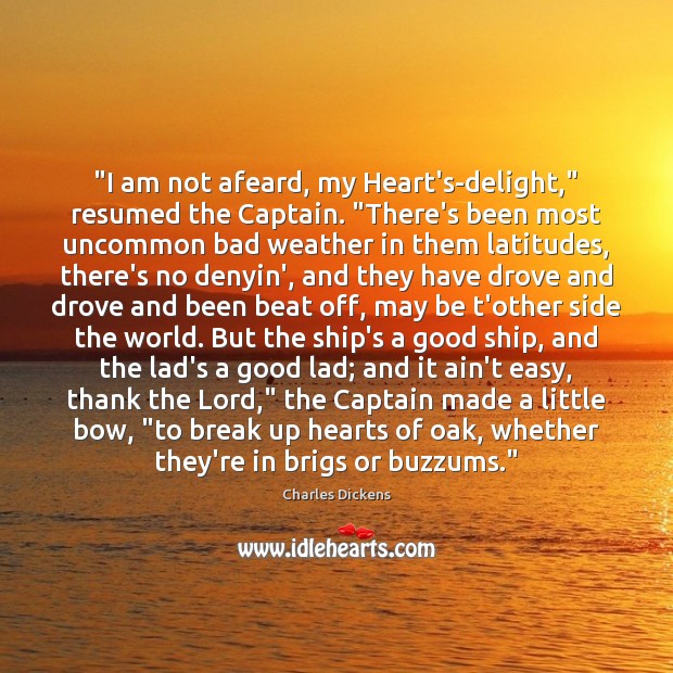 “I am not afeard, my Heart’s-delight,” resumed the Captain. “There’s been most Image
