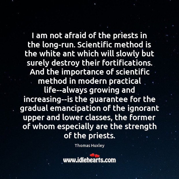 I am not afraid of the priests in the long-run. Scientific method Image