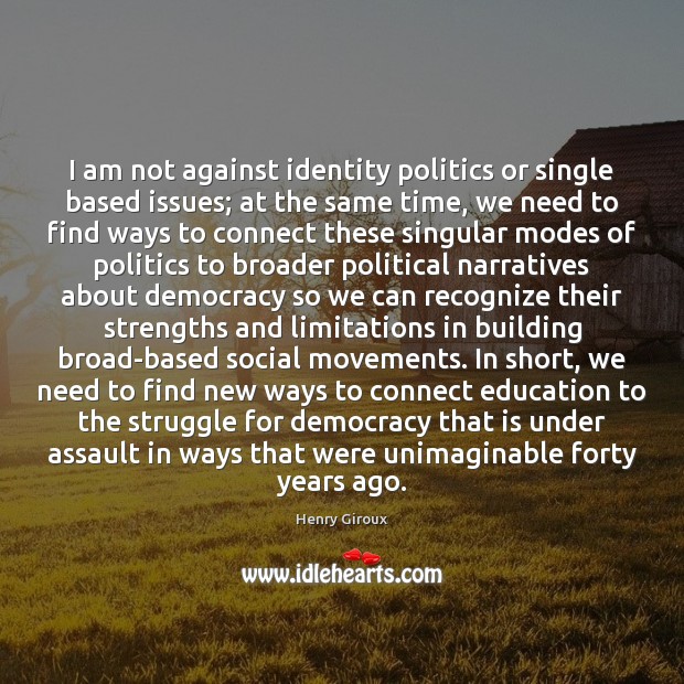 I am not against identity politics or single based issues; at the Image