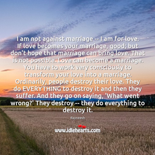 I am not against marriage — I am for love. If love Image