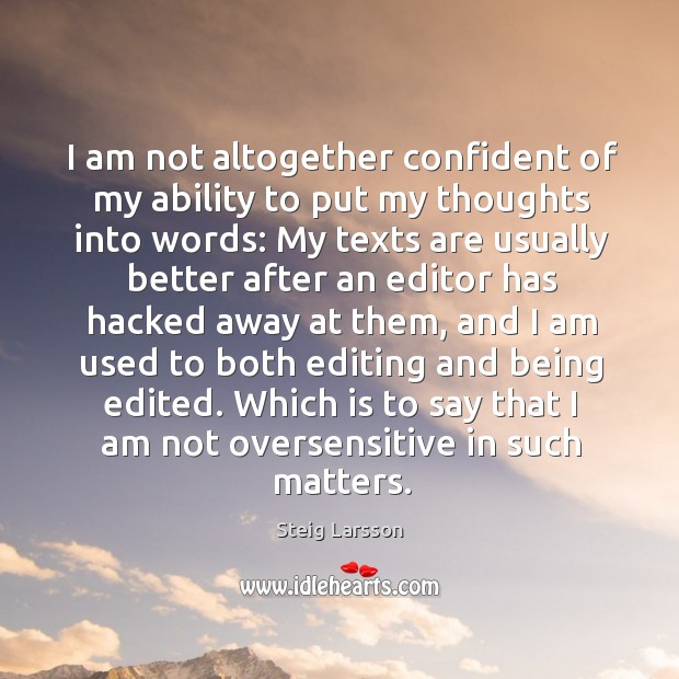 I am not altogether confident of my ability to put my thoughts Steig Larsson Picture Quote