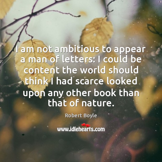 I am not ambitious to appear a man of letters: I could Robert Boyle Picture Quote