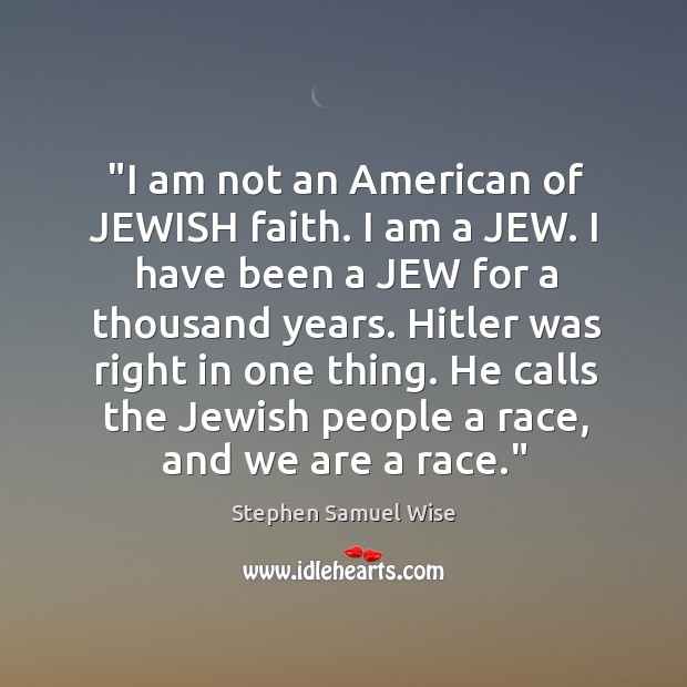 “I am not an American of JEWISH faith. I am a JEW. Image