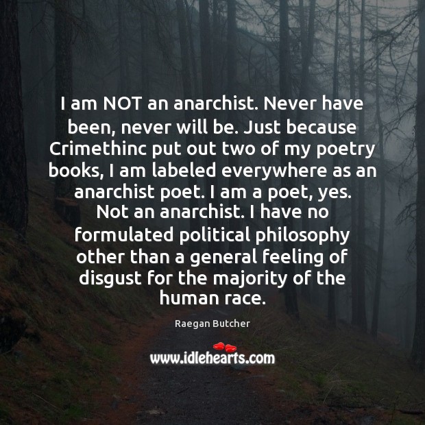 I am NOT an anarchist. Never have been, never will be. Just Raegan Butcher Picture Quote