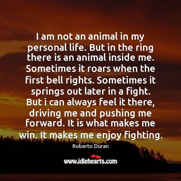 I am not an animal in my personal life. But in the Roberto Duran Picture Quote