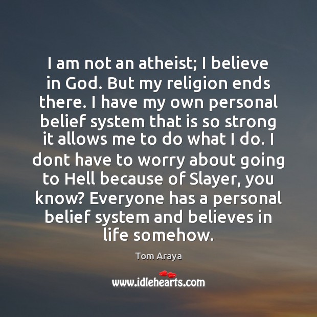 I am not an atheist; I believe in God. But my religion Image