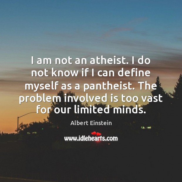 I am not an atheist. I do not know if I can Albert Einstein Picture Quote