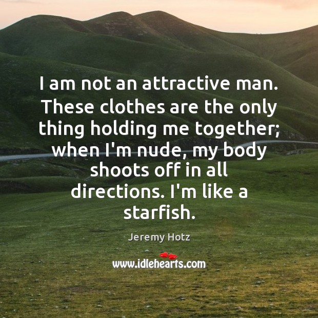 I am not an attractive man. These clothes are the only thing Image