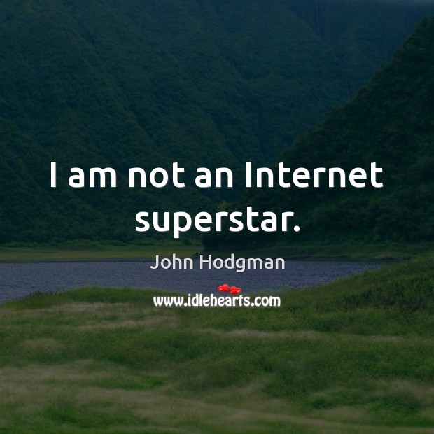 I am not an Internet superstar. Image