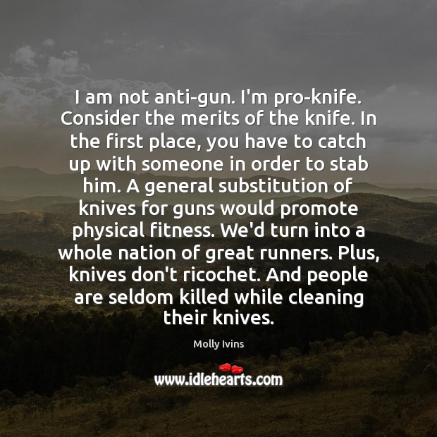 I am not anti-gun. I’m pro-knife. Consider the merits of the knife. Fitness Quotes Image