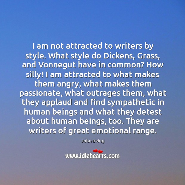 I am not attracted to writers by style. What style do Dickens, John Irving Picture Quote