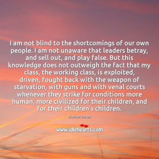 I am not blind to the shortcomings of our own people. I Mother Jones Picture Quote