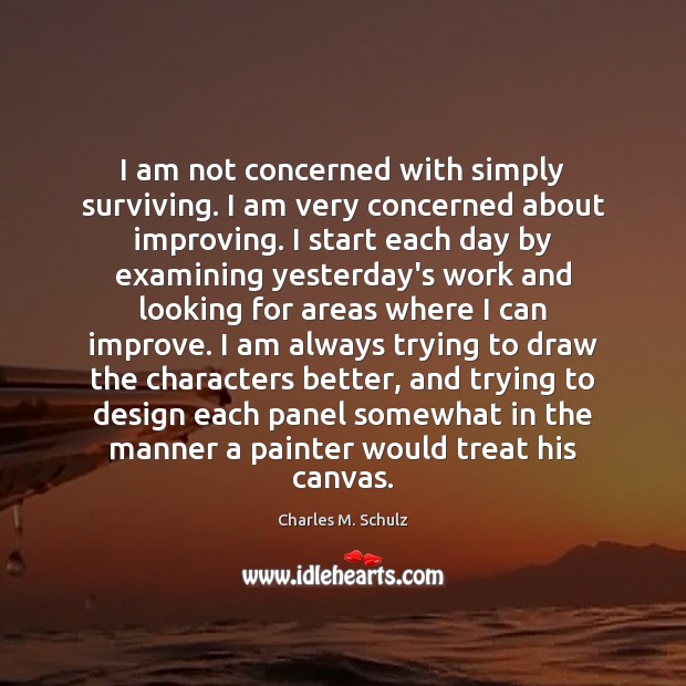 I am not concerned with simply surviving. I am very concerned about Charles M. Schulz Picture Quote