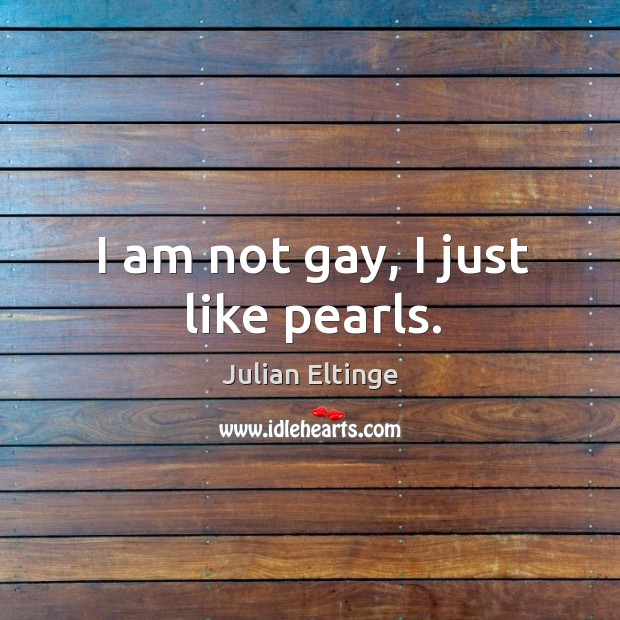 I am not gay, I just like pearls. Image