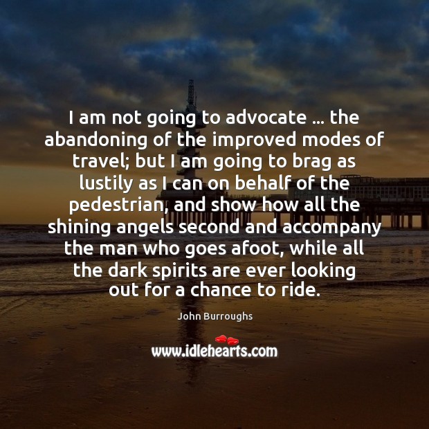 I am not going to advocate … the abandoning of the improved modes John Burroughs Picture Quote