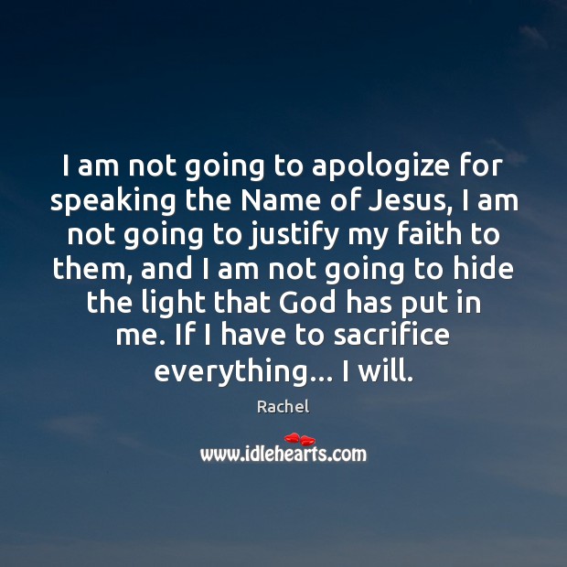 I am not going to apologize for speaking the Name of Jesus, Rachel Picture Quote