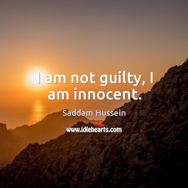I am not guilty, I am innocent. Guilty Quotes Image
