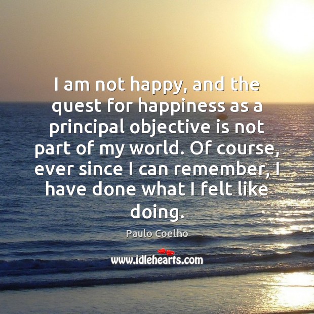 I am not happy, and the quest for happiness as a principal Image