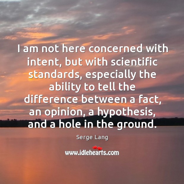 I am not here concerned with intent, but with scientific standards Serge Lang Picture Quote