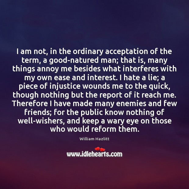 I am not, in the ordinary acceptation of the term, a good-natured William Hazlitt Picture Quote