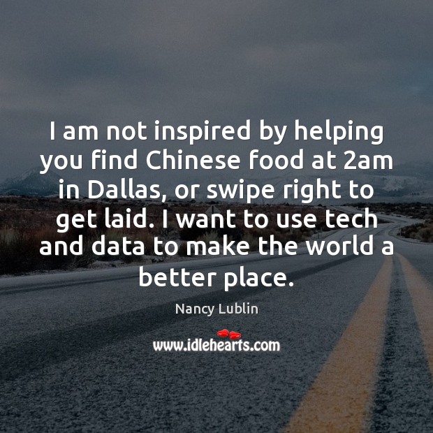I am not inspired by helping you find Chinese food at 2am Nancy Lublin Picture Quote