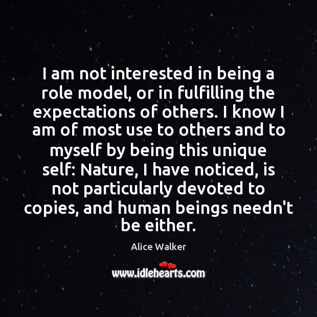 I am not interested in being a role model, or in fulfilling Alice Walker Picture Quote