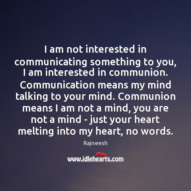 I am not interested in communicating something to you, I am interested Image