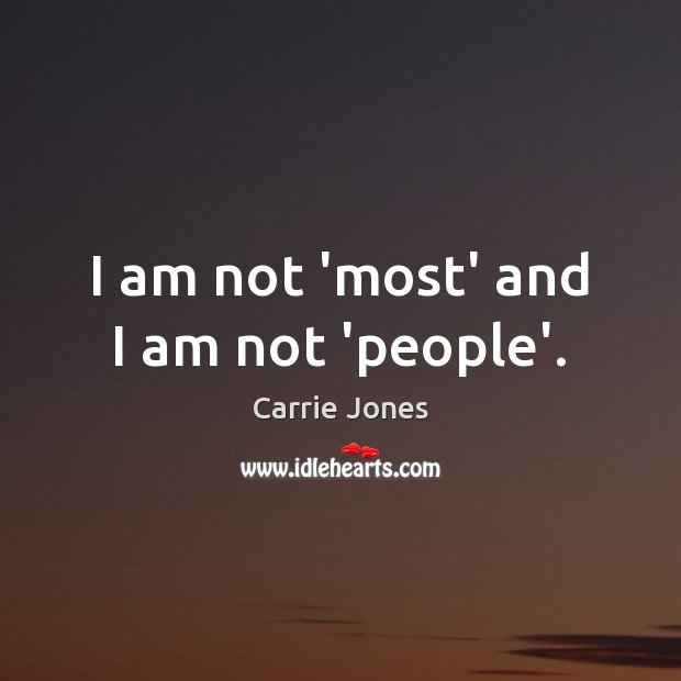 I am not ‘most’ and I am not ‘people’. Image