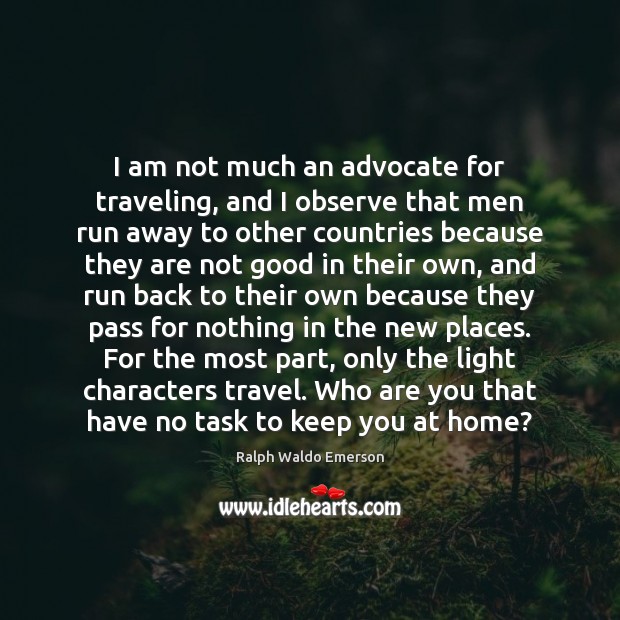 I am not much an advocate for traveling, and I observe that Image