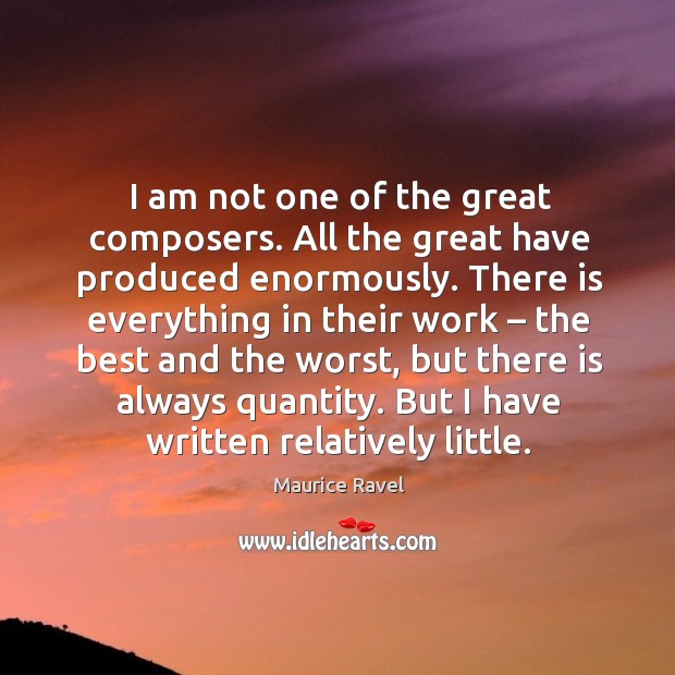 I am not one of the great composers. Maurice Ravel Picture Quote