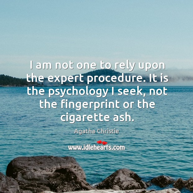 I am not one to rely upon the expert procedure. It is Agatha Christie Picture Quote