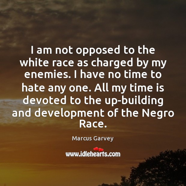 I am not opposed to the white race as charged by my Marcus Garvey Picture Quote