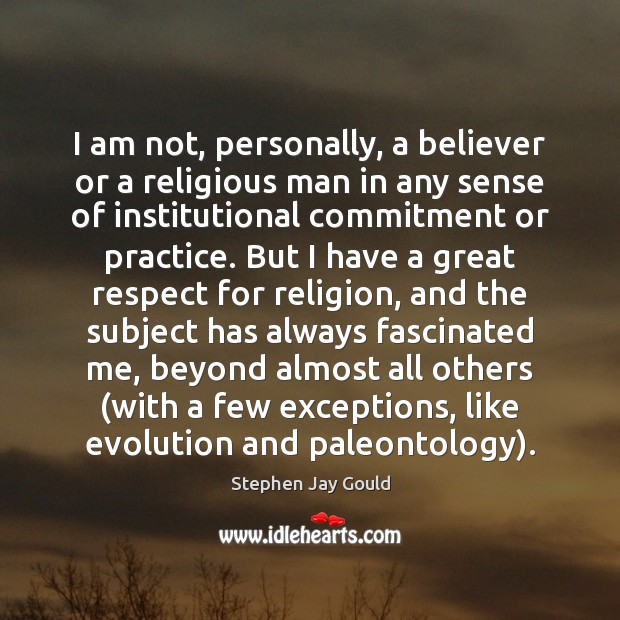 I am not, personally, a believer or a religious man in any Image